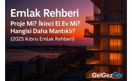 Proje Mi? İkinci El Ev Mi? Hangisi Daha Mantıklı? (2025 Kıbrıs Emlak Rehberi)