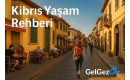 Kıbrıs Yaşam Rehberi (2025-2026 Güncel Rehber)