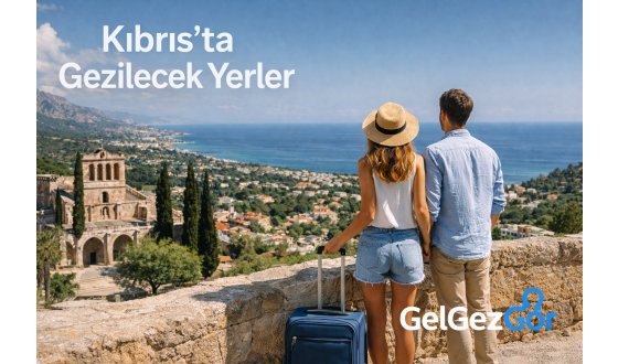 Kıbrıs’ta Gezilecek Yerler Rehberi