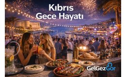 Kıbrıs Gece Hayatı Rehberi