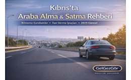 Kıbrıs’ta Araba Alma ve Satma Rehberi (2025-2026 Güncel)