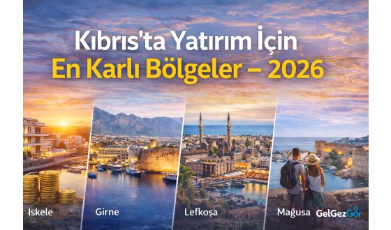 Kıbrıs’ta Yatırım İçin En Karlı Bölgeler (2026 Güncel Rehber)