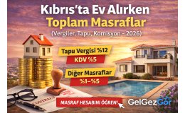 Kıbrıs’ta Ev Alırken Toplam Masraflar (Vergiler, Tapu, Komisyon )