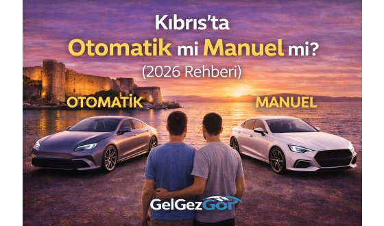 Kıbrıs’ta Otomatik mi Manuel mi?