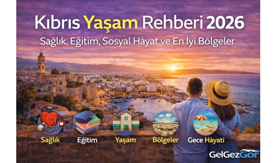 Kıbrıs Yaşam Rehberi 2026
