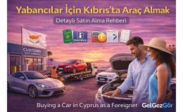Yabancılar İçin Kıbrıs’ta Araç Almak – Bilmeniz Gereken Her Şey (Güncel Rehber)