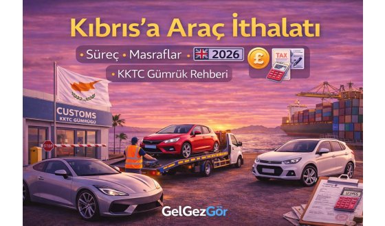 Kıbrıs’ta Araç İthalatı Rehberi – Şartlar, Masraflar ve Süreç