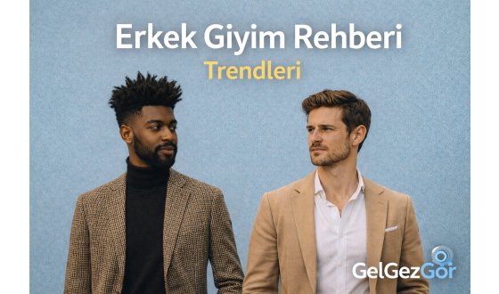 Erkek Giyim Rehberi Trendleri