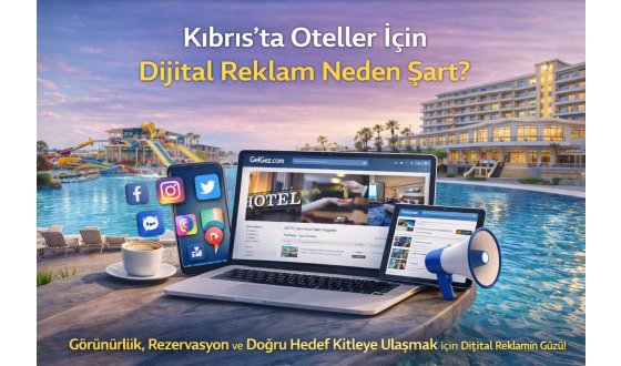 Kıbrıs’ta Oteller İçin Dijital Reklam Neden Şart?