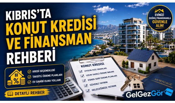 Kıbrıs'ta Konut Kredisi ve Finansman Rehber