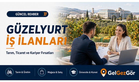 Güzelyurt İş İlanları: Güzelyurt’ta İş Fırsatları ve Eleman Arayanlar
