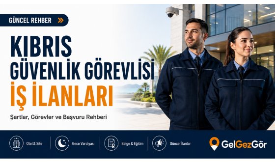 Kıbrıs Güvenlik Görevlisi İş İlanları: Çalışma Alanları, Şartlar ve Başvuru Rehberi
