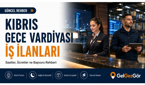 Kıbrıs Gece Vardiyası İş İlanları: Gece Çalışılan Sektörler ve Başvuru Rehberi