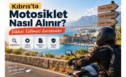 Kıbrıs'ta Motosiklet Nasıl Alınır? Dikkat Edilmesi Gerekenler