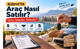 Kıbrıs'ta Araç Nasıl Satılır? Satış İşlemleri Nelerdir?
